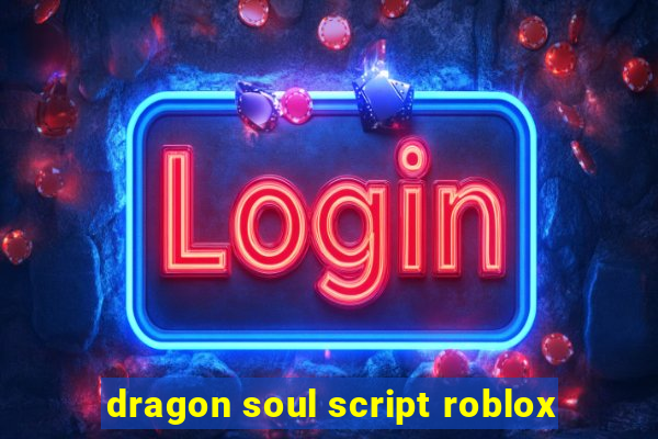 dragon soul script roblox